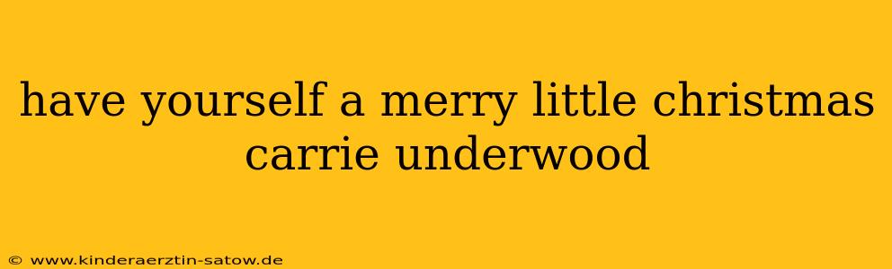have yourself a merry little christmas carrie underwood