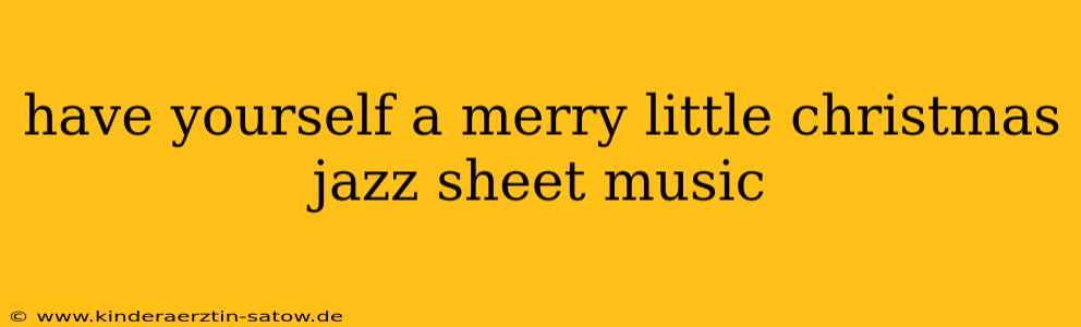 have yourself a merry little christmas jazz sheet music