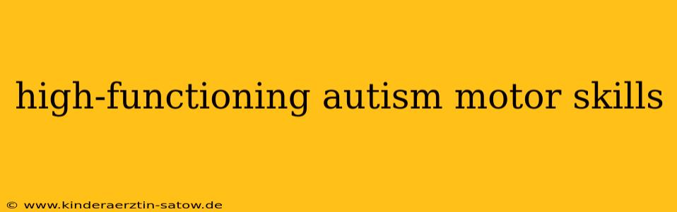 high-functioning autism motor skills
