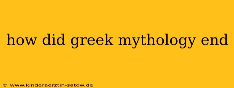how did greek mythology end