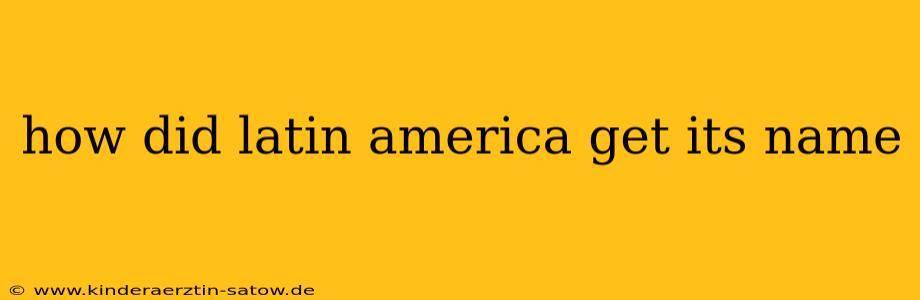 how did latin america get its name