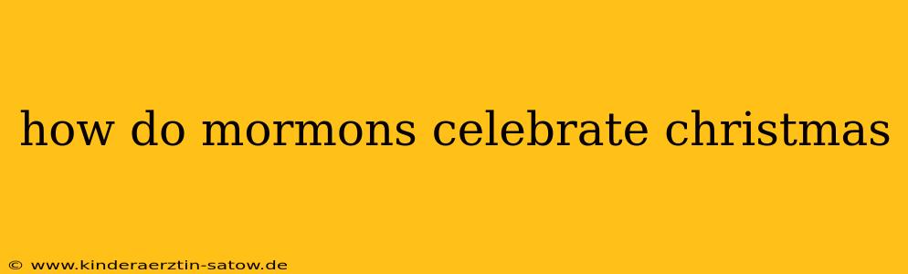how do mormons celebrate christmas