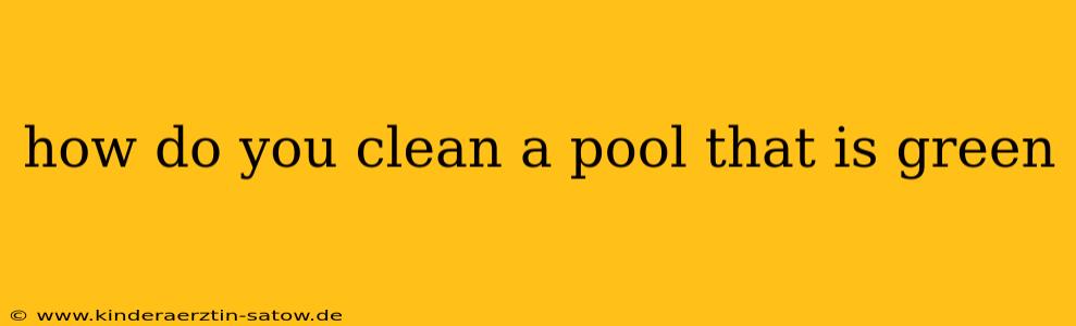 how do you clean a pool that is green