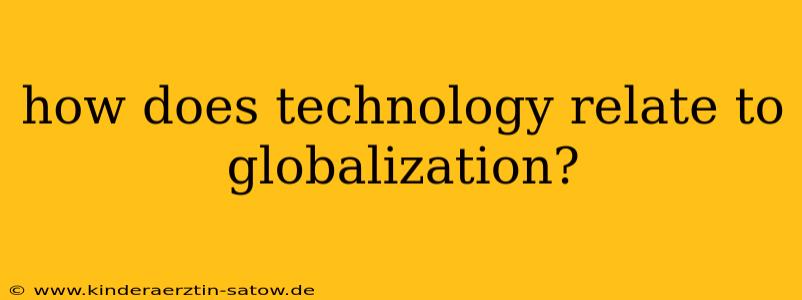 how does technology relate to globalization?