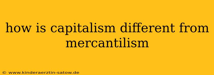 how is capitalism different from mercantilism