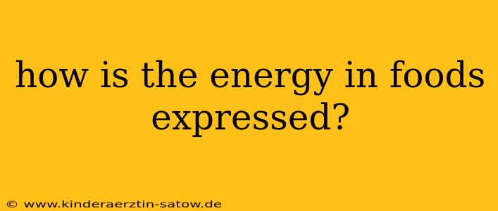 how is the energy in foods expressed?