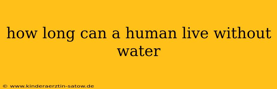 how long can a human live without water