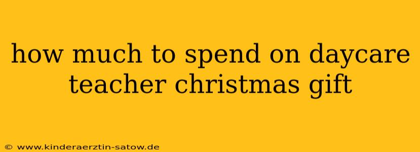 how much to spend on daycare teacher christmas gift