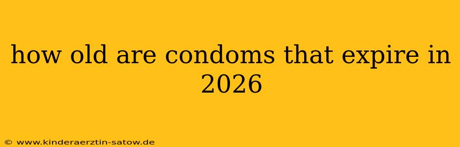 how old are condoms that expire in 2026