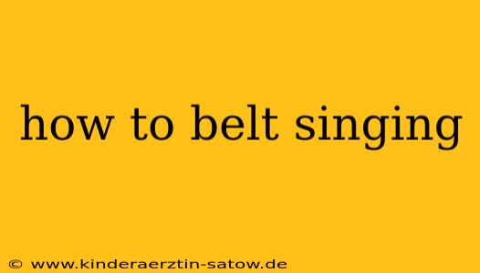 how to belt singing