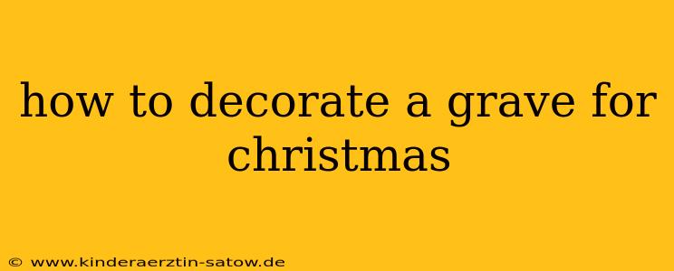 how to decorate a grave for christmas