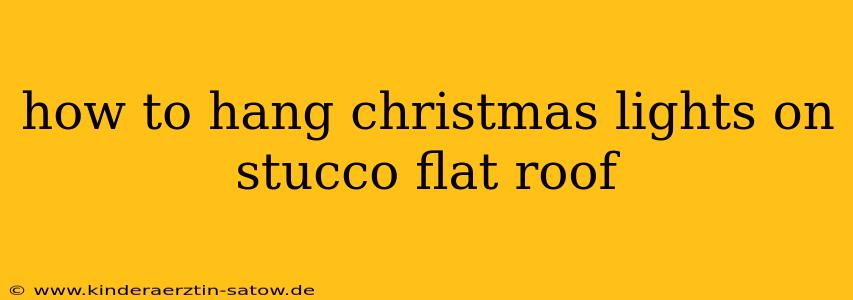 how to hang christmas lights on stucco flat roof