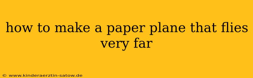 how to make a paper plane that flies very far