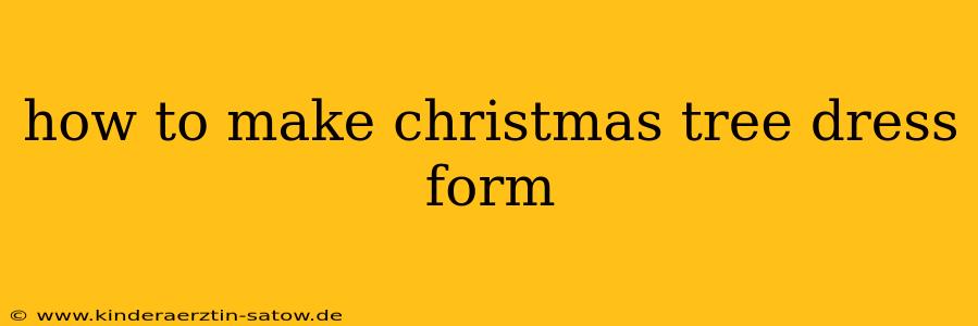 how to make christmas tree dress form