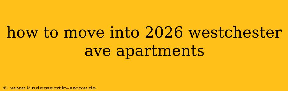 how to move into 2026 westchester ave apartments