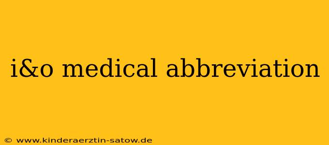 i&o medical abbreviation