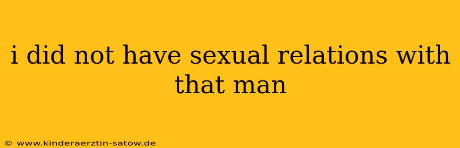 i did not have sexual relations with that man