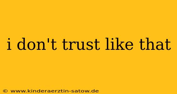 i don't trust like that