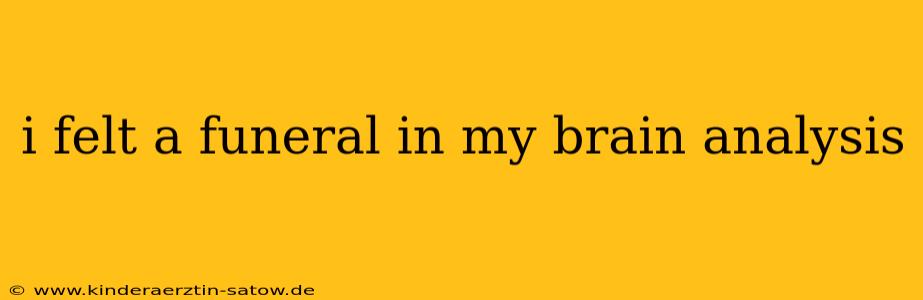 i felt a funeral in my brain analysis