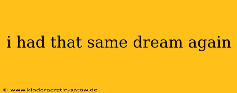 i had that same dream again