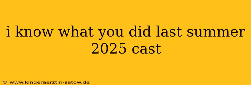 i know what you did last summer 2025 cast