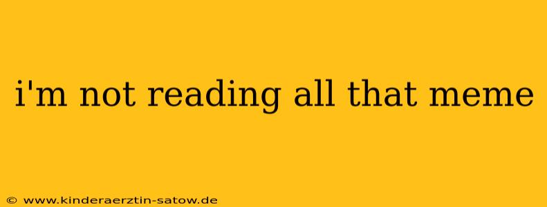i'm not reading all that meme
