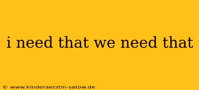 i need that we need that