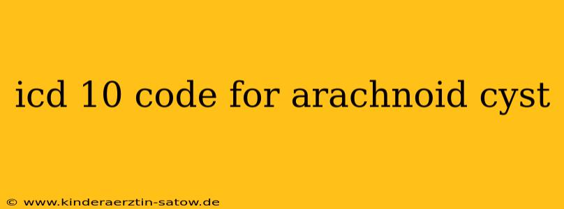 icd 10 code for arachnoid cyst