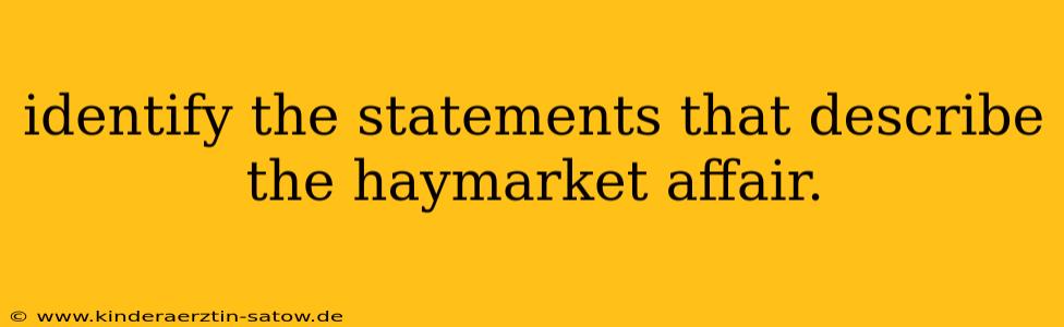 identify the statements that describe the haymarket affair.