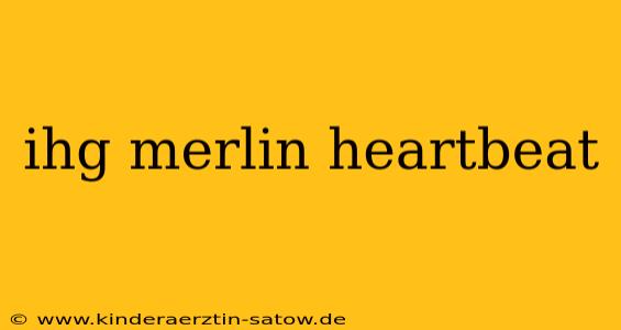 ihg merlin heartbeat