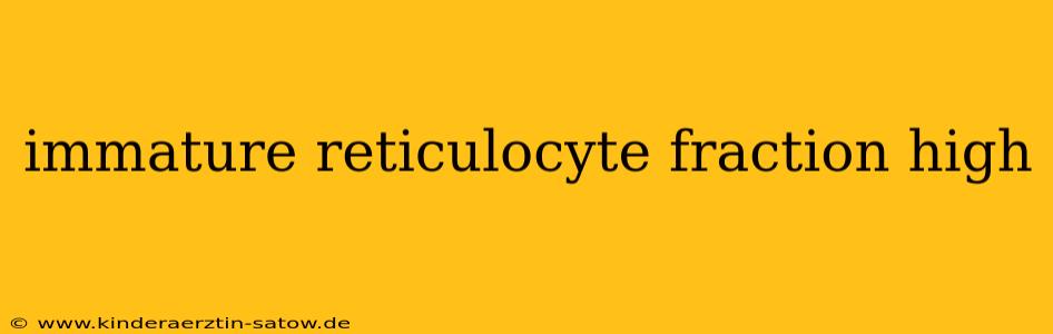 immature reticulocyte fraction high