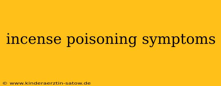 incense poisoning symptoms