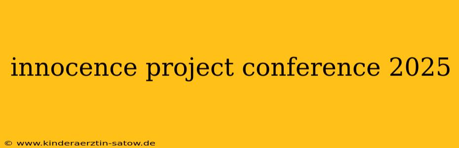 innocence project conference 2025