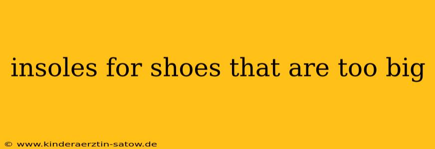 insoles for shoes that are too big