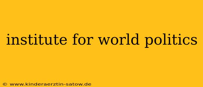 institute for world politics