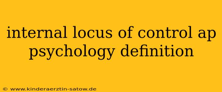 internal locus of control ap psychology definition