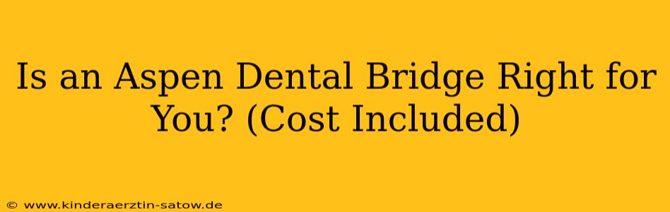 Is an Aspen Dental Bridge Right for You? (Cost Included)