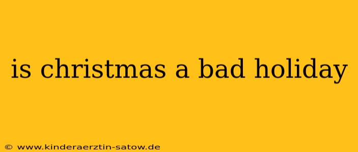 is christmas a bad holiday