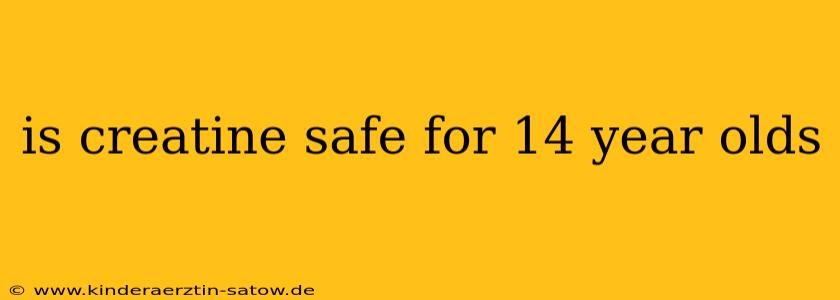 is creatine safe for 14 year olds