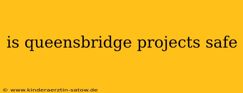 is queensbridge projects safe