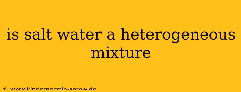 is salt water a heterogeneous mixture