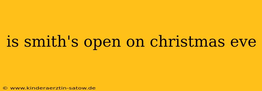 is smith's open on christmas eve