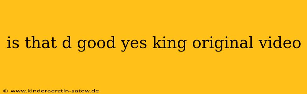 is that d good yes king original video
