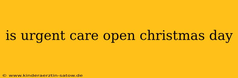 is urgent care open christmas day