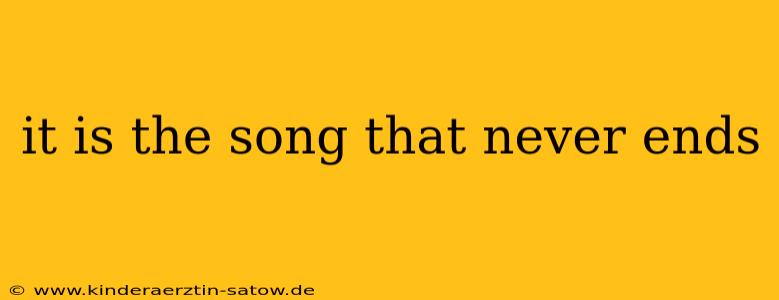 it is the song that never ends