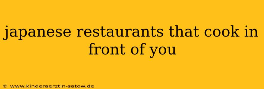 japanese restaurants that cook in front of you