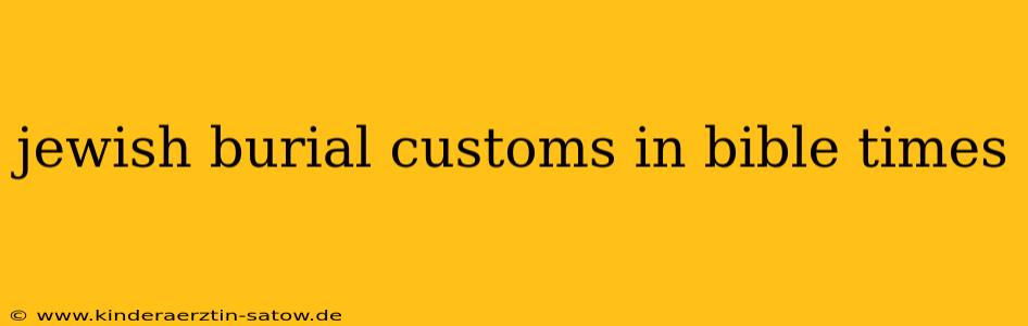 jewish burial customs in bible times