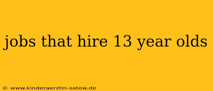jobs that hire 13 year olds