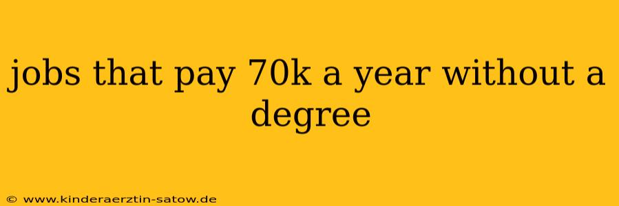 jobs that pay 70k a year without a degree