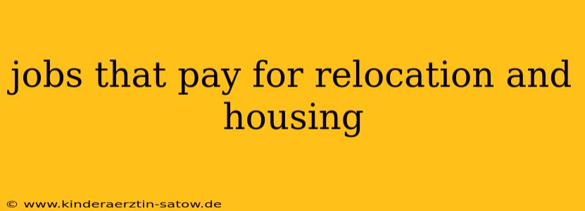 jobs that pay for relocation and housing